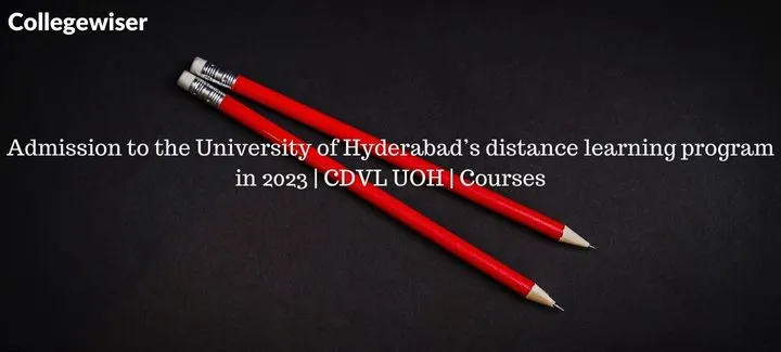 Admission to the University of Hyderabad's distance learning program | CDVL UOH | Courses  