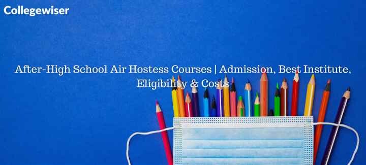 After-High School Air Hostess Courses | Admission, Best Institute, Eligibility & Costs  