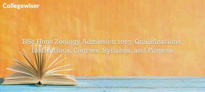 BSc Hons Zoology Admission: Qualifications, Institutions, Courses, Syllabus, and Purpose  