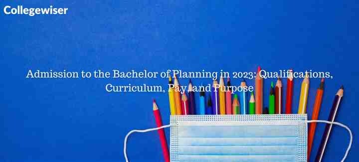 Admission to the Bachelor of Planning: Qualifications, Curriculum, Pay, and Purpose  