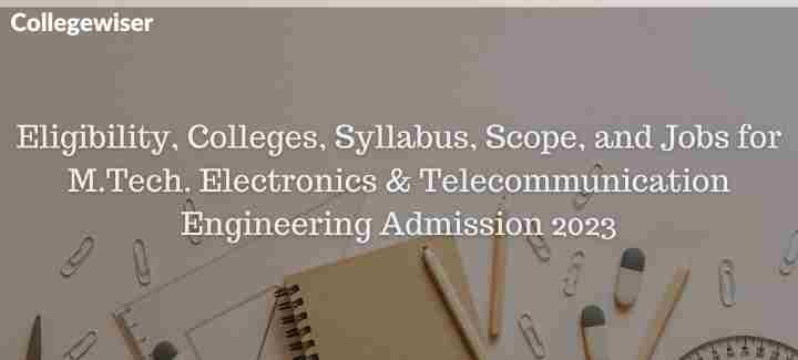Eligibility, Colleges, Syllabus, Scope, and Jobs for M.Tech. Electronics & Telecommunication Engineering Admission  