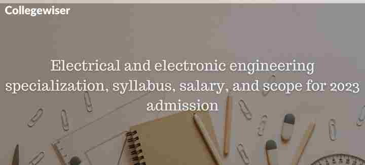 Electrical and electronic engineering specialization, syllabus, salary, and scope for admission  
